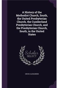 History of the Methodist Church, South, the United Presbyterian Church, the Cumberland Presbyterian Church, and the Presbyterian Church, South, in the United States