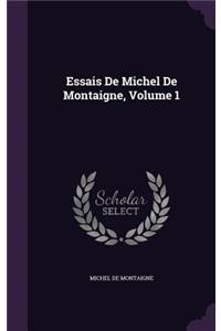 Essais De Michel De Montaigne, Volume 1