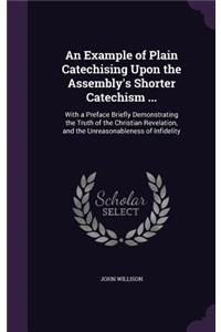 Example of Plain Catechising Upon the Assembly's Shorter Catechism ...