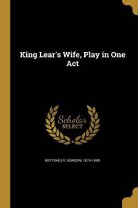 King Lear's Wife, Play in One Act