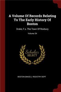 A Volume of Records Relating to the Early History of Boston