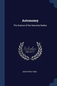 ASTRONOMY: THE SCIENCE OF THE HEAVENLY B
