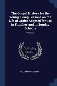 Gospel History for the Young, Being Lessons on the Life of Christ Adapted for use in Families and in Sunday Schools; Volume 2