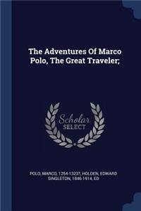 The Adventures Of Marco Polo, The Great Traveler;