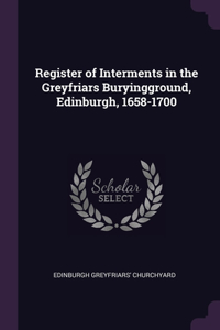 Register of Interments in the Greyfriars Buryingground, Edinburgh, 1658-1700