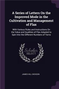 A Series of Letters On the Improved Mode in the Cultivation and Management of Flax