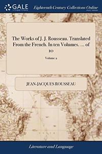 THE WORKS OF J. J. ROUSSEAU. TRANSLATED
