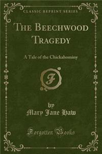 The Beechwood Tragedy: A Tale of the Chickahominy (Classic Reprint)