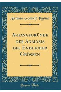 AnfangsgrÃ¼nde Der Analysis Des Endlicher GrÃ¶ssen (Classic Reprint)