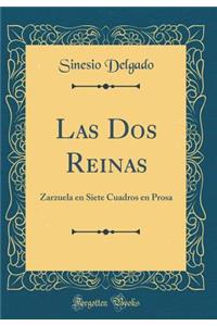 Las DOS Reinas: Zarzuela En Siete Cuadros En Prosa (Classic Reprint)