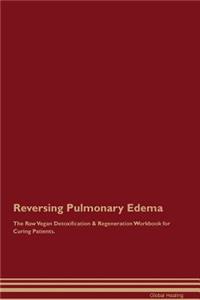 Reversing Pulmonary Edema The Raw Vegan Detoxification & Regeneration Workbook for Curing Patients
