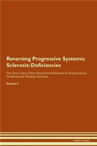Reversing Progressive Systemic Sclerosis: Deficiencies The Raw Vegan Plant-Based Detoxification & Regeneration Workbook for Healing Patients.Volume 4