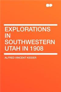 Explorations in Southwestern Utah in 1908