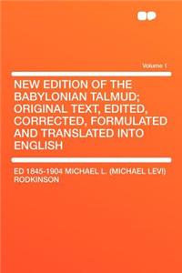 New Edition of the Babylonian Talmud; Original Text, Edited, Corrected, Formulated and Translated Into English Volume 1
