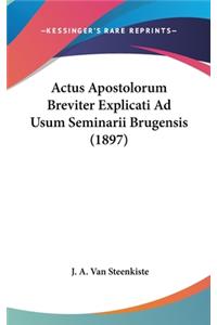 Actus Apostolorum Breviter Explicati Ad Usum Seminarii Brugensis (1897)