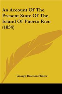 Account Of The Present State Of The Island Of Puerto Rico (1834)