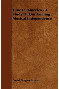 Tune In, America - A Study of Our Coming Musical Independence