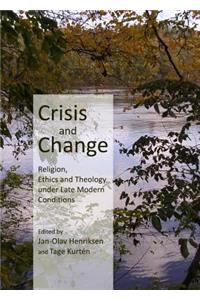 Crisis and Change: Religion, Ethics and Theology Under Late Modern Conditions