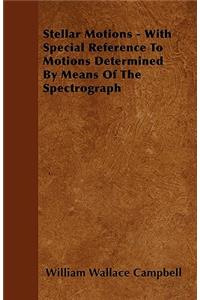 Stellar Motions - With Special Reference To Motions Determined By Means Of The Spectrograph