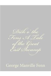 Dick o' the Fens A Tale of the Great East Swamp