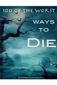 100 of the Worst Ways to Die
