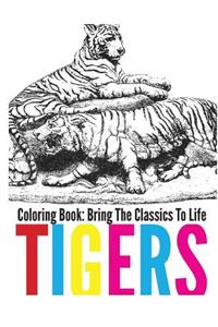 Tigers Coloring Book - Bring The Classics To Life