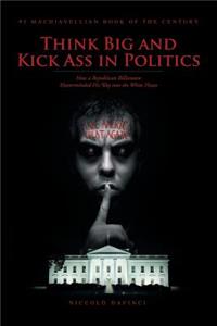 Think Big and Kick Ass in Politics