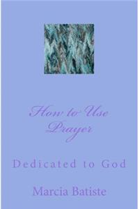 How to Use Prayer