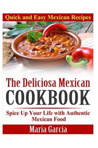 Deliciosa Mexican Cookbook - Quick and Easy Mexican Recipes: Spice Up Your Life with Authentic Mexican Food