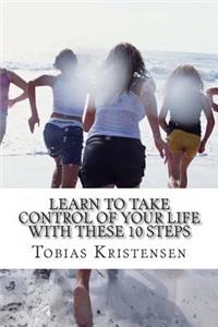 Learn to take control of your life with these 10 steps