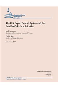 U.S Export Control System and the President's Reform Initiative