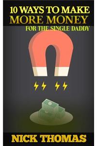 10 Ways To Make More Money For The Single Daddy
