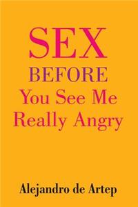Sex Before You See Me Really Angry