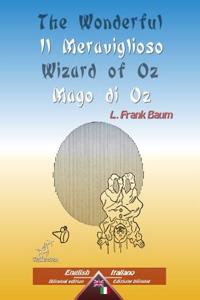 The Wonderful Wizard of Oz / Il Meraviglioso Mago Di Oz: Bilingual Parallel Text Bilingue Con Testo Inglese a Fronte: English - Italian / Inglese - Italiano