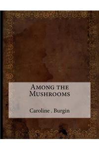 Among the Mushrooms