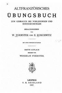 Altfranzösisches Übungsbuch zum Gebrauch bei Vorlesungen und Seminarübungen