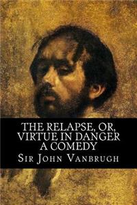 The Relapse, Or, Virtue in Danger - A Comedy