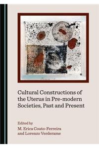 Cultural Constructions of the Uterus in Pre-Modern Societies, Past and Present