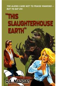 This Slaughterhouse Earth