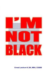 I'm Not Black
