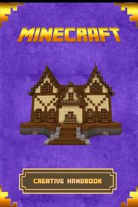 Minecraft: Creative Handbook: The Ultimate Minecraft Building Book. Best Minecraft Construction, Structures and Creations.