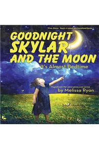Goodnight Skylar and the Moon, It's Almost Bedtime
