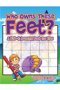 Who Owns These Feet? A Build-It Drawing Book for Kids