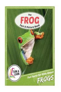 The Frog Fact and Picture Book: Fun Facts for Kids about Frogs