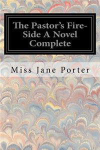 The Pastor's Fire-Side a Novel Complete