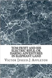 Tom Swift and His Electric Rifle; or, Daring Adventures in Elephant Land