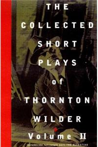 Collected Short Plays of Thornton Wilder, Volume II