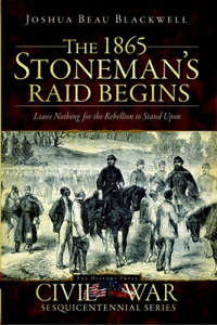 The 1865 Stoneman Raid Begins