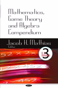 Mathematics, Game Theory & Algebra Compendium