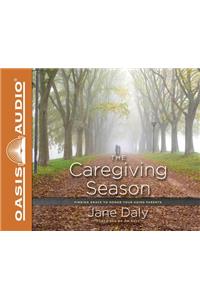 Caregiving Season (Library Edition): Finding Grace to Honor Your Aging Parents